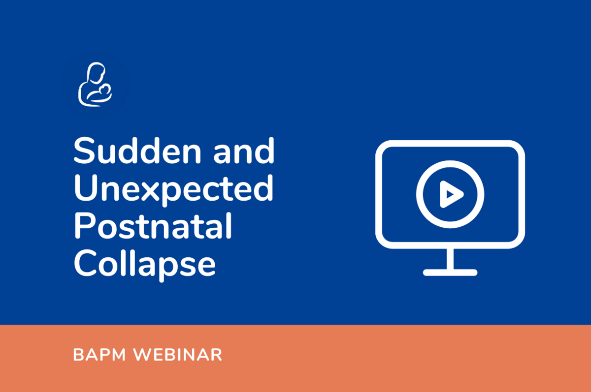 Webinar: Sudden and Unexpected Postnatal Collapse | British Association ...