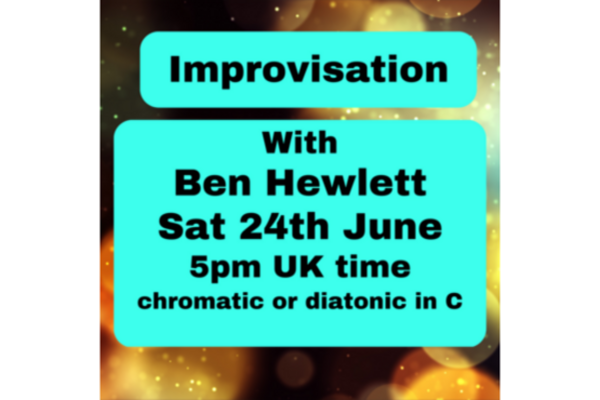Improvisation with Ben Hewlett Sat 24th June 5pm UK time Chromatic or diatonic in c