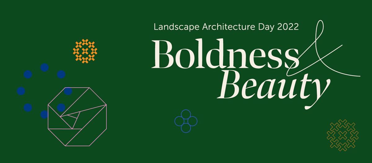 Landscape Architecture Day 2022 - Boldness and Beauty